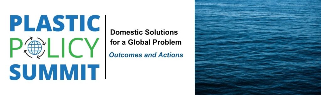 Plastic Policy Summit Report: Domestic Solutions for a Global Problem