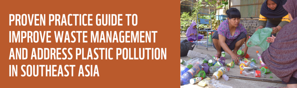 Proven Practice Guide to Improve Waste Management and Address Plastic Pollution in Southeast Asia