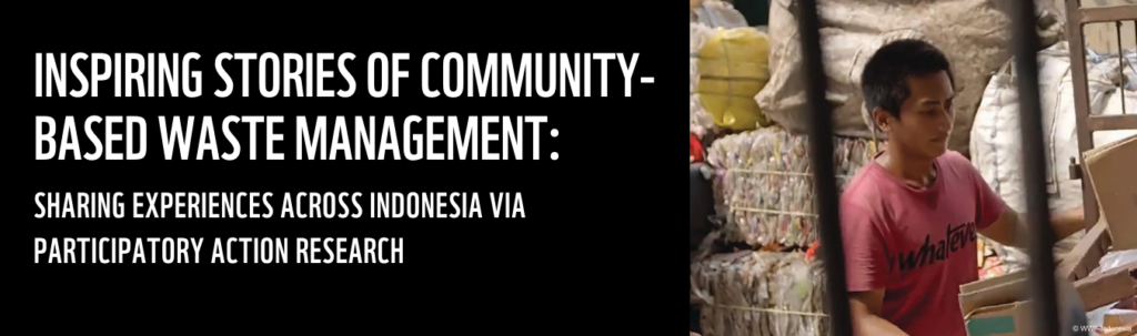 Inspiring Stories of Community-Based Waste Management: Sharing Experiences Across Indonesia via Participatory Action Research