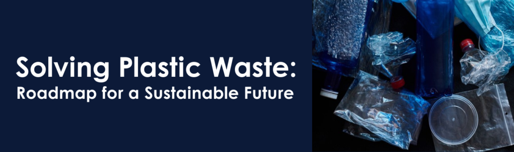 Solving Plastic Waste: Roadmap for a Sustainable Future