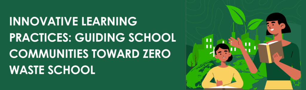 Innovative Learning Practices: Guiding School Communities Toward Zero Waste School