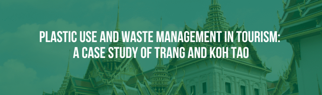 Plastic Use and Waste Management in Tourism: A Study Assessment of Trang and Koh Tao, Thailand Plastic Use and Waste Management in Tourism: A Study Assessment of Trang and Koh Tao, Thailand