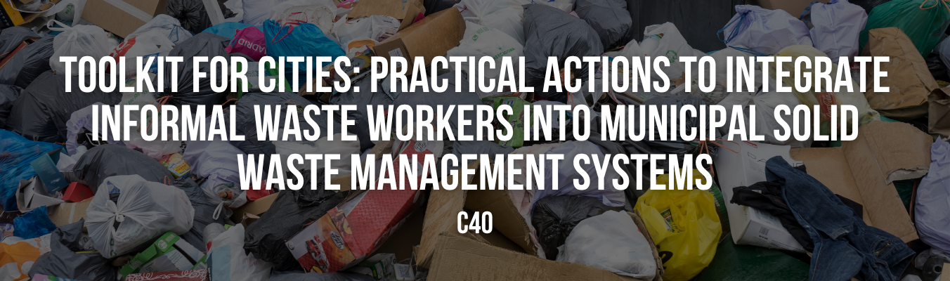 Toolkit for cities Practical actions to integrate informal waste workers into municipal solid waste management systems
