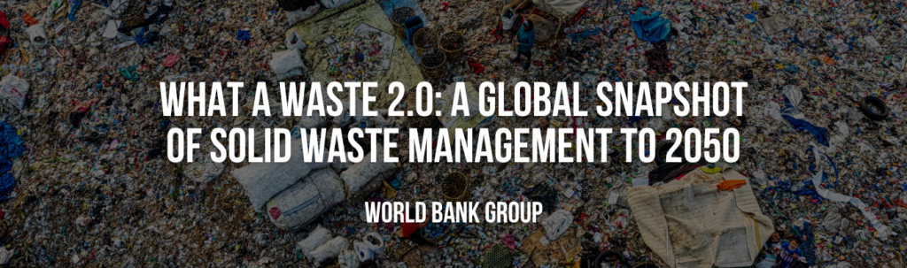 World Bank Group | What a Waste 2.0: A Global Snapshot of Solid Waste Management to 2050