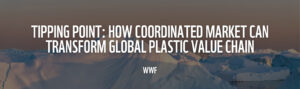 Tipping Point How Coordinated Market Can Transform Global Plastic Value Chain
